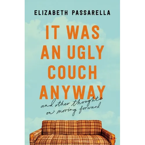 It Was an Ugly Couch Anyway: And Other Thoughts on Moving Forward