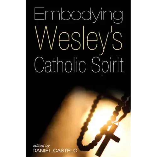 Embodying Wesley's Catholic Spirit