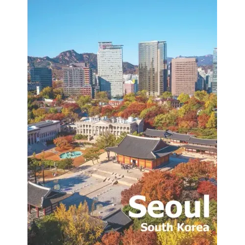 Seoul South Korea: Coffee Table Photography Travel Picture Book Album Of A City And Country In East Asia Large Size Photos Cover