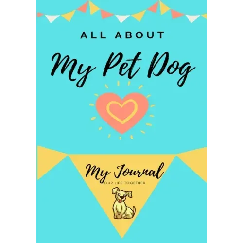 About My Pet Dog: My Pet Journal
