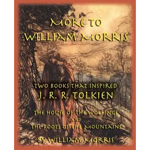 More to William Morris: Two Books That Inspired J. R. R. Tolkien-The House of the Wolfings and the Roots of the Mountains