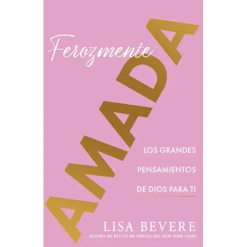 Ferozmente Amada: Los Grandes Pensamientos de Dios Para Ti (Spanish Language Edition, Fiercely Loved (Spanish))