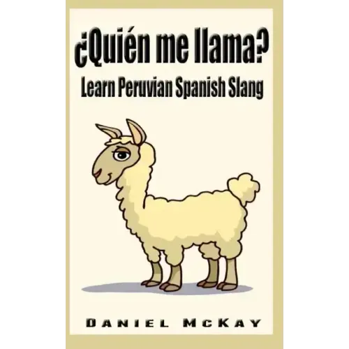 Quien me llama?: Learn Peruvian Spanish Slang