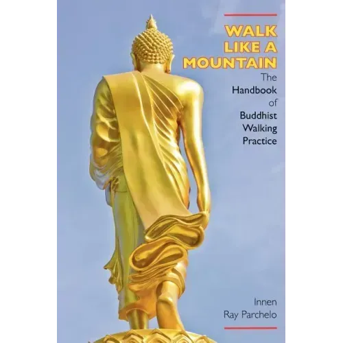 Walk Like a Mountain: The Handbook of Buddhist Walking Practice