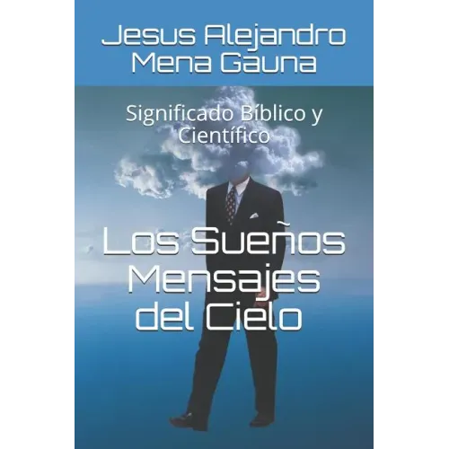Los Sueños, Mensajes del Cielo: Significado Bíblico Y Científico