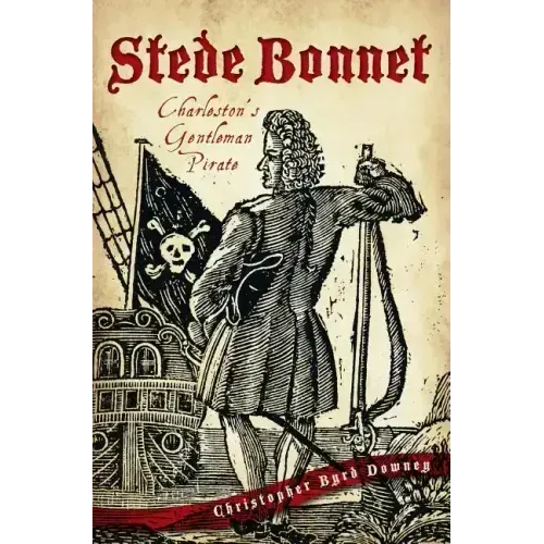 Stede Bonnet:: Charleston's Gentleman Pirate