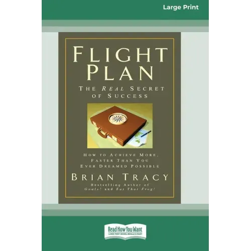Flight Plan: How to Achieve More, Faster Than You Ever Dreamed Possible (16pt Large Print Edition)