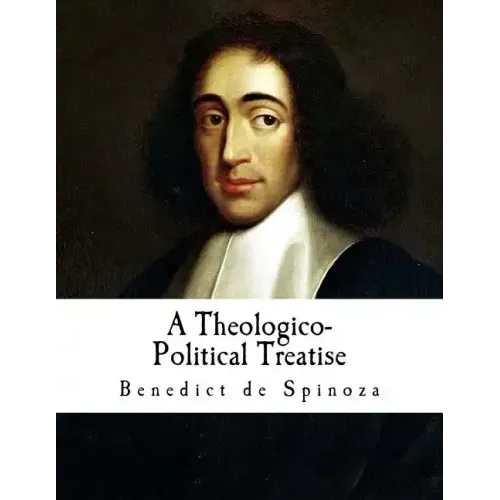A Theologico-Political Treatise: Benedict de Spinoza