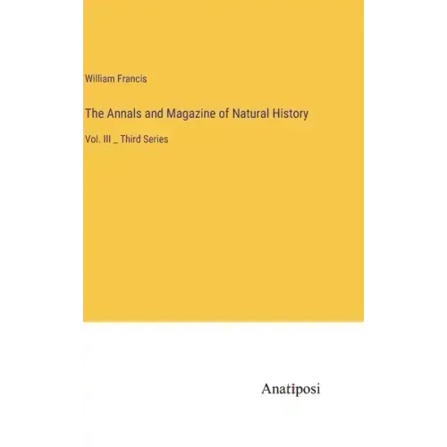 The Annals and Magazine of Natural History: Vol. III _ Third Series