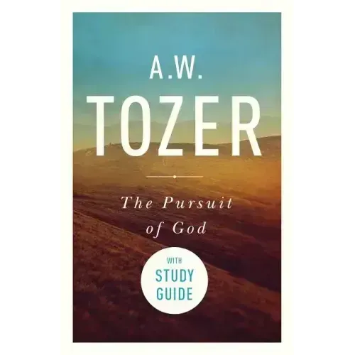 The Pursuit of God with Study Guide: The Human Thirst for the Divine