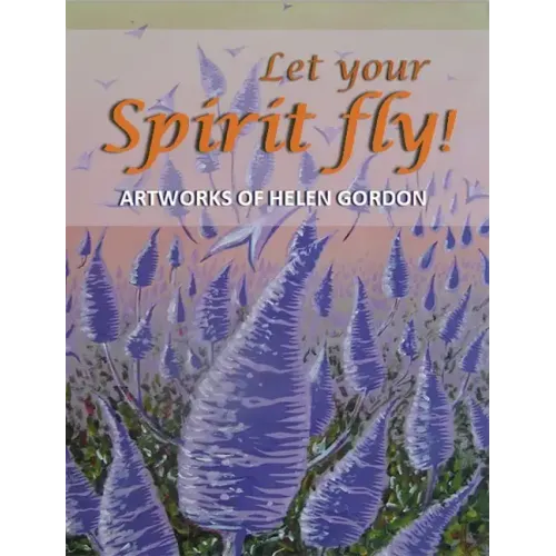 Let your spirit fly!: Artworks of Helen Gordon