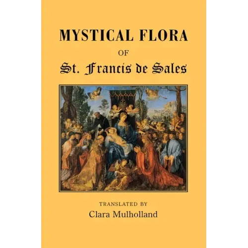 Mystical Flora of St Francis de Sales: The Christian Life under the Emblem of Plants