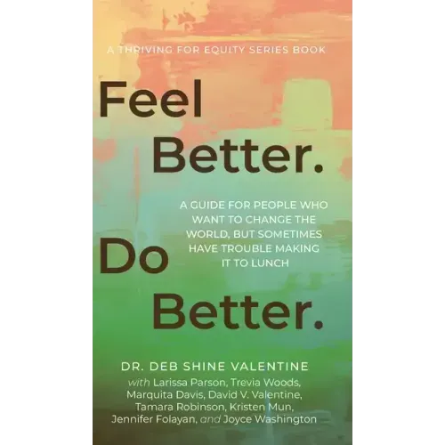 Feel Better. Do Better.: A Guide for People Who Want to Change the World, but Sometimes Have Trouble Making It to Lunch