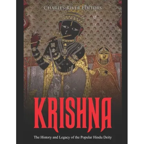 Krishna: The History and Legacy of the Popular Hindu Deity