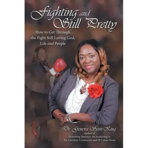 Fighting and Still Pretty: How to Get Through the Fight Still Loving God, Life and People