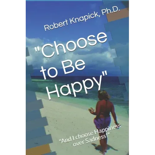 "Choose to Be Happy": "And I choose Happiness over Sadness!"
