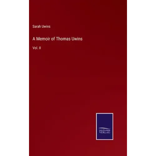 A Memoir of Thomas Uwins: Vol. II