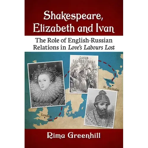 Shakespeare, Elizabeth and Ivan: The Role of English-Russian Relations in Love's Labours Lost