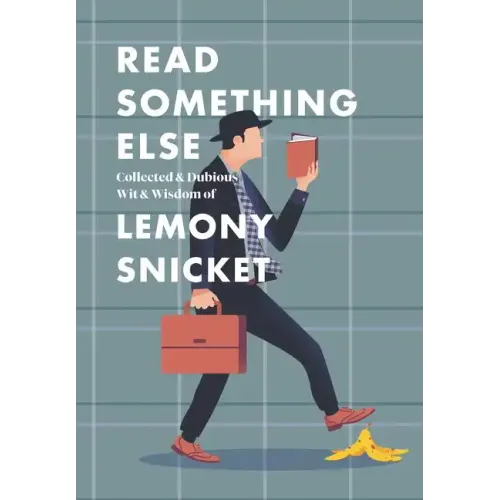 Read Something Else: Collected & Dubious Wit & Wisdom of Lemony Snicket