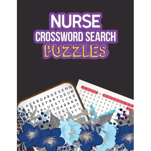 Nurse Crossword Search Puzzles: 360+ Cleverly Hidden Crossword Word Searches for the Nurse, Activity Book for Nurse Brain Game, Unique Large Print Cro