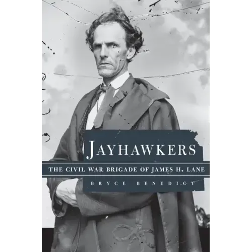 Jayhawkers: The Civil War Brigade of James Henry Lane