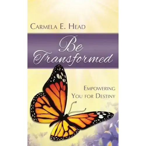 Be Transformed: Empowering You For Destiny
