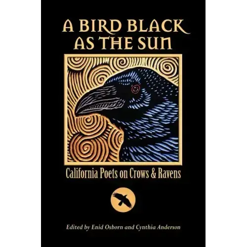 A Bird Black As the Sun: California Poets on Crows & Ravens