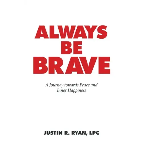 Always Be Brave: A Journey Towards Peace and Inner Happiness
