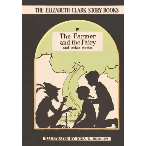 The Farmer and the Fairy: The Elizabeth Clark Story Books