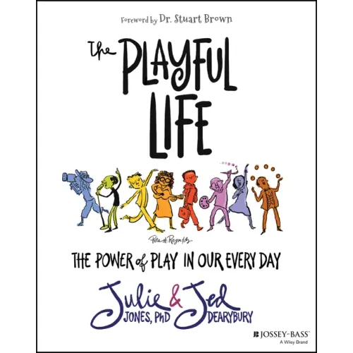 The Playful Life: The Power of Play in Our Every Day