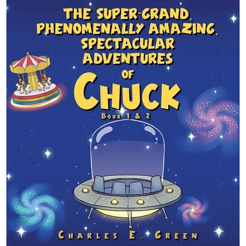 The Super-Grand, Phenomenally Amazing, Spectacular Adventures of Chuck: The Flying Saucer from Saturn & The Caribbean Carousel