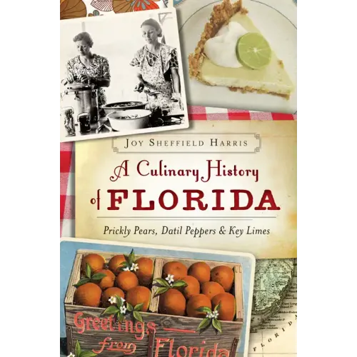 A Culinary History of Florida: Prickly Pears, Datil Peppers & Key Limes