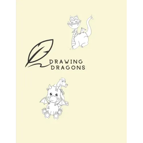 Drawing Dragons: How To Draw Dragon Book For Kids Easy Step-By-Step