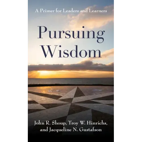 Pursuing Wisdom: A Primer for Leaders and Learners