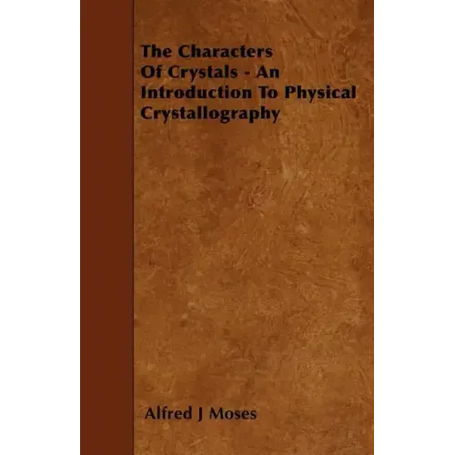 The Characters Of Crystals - An Introduction To Physical Crystallography