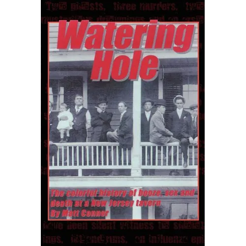 Watering Hole: The Colorful History of Booze, Sex & Death at a New Jersey Tavern
