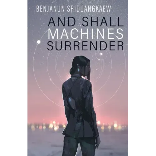 And Shall Machines Surrender