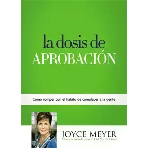 La Dosis de Aprobación: Cómo Romper Con El Hábito de Complacer a la Gente