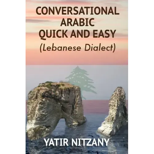 Conversational Arabic Quick and Easy: Lebanese Dialect