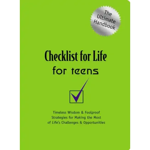 Checklist for Life for Teens: Timeless Wisdom & Foolproof Strategies for Making the Most of Life's Challenges and Opportunities