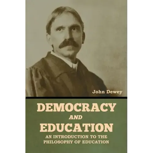 Democracy and Education: An Introduction to the Philosophy of Education