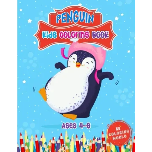 Penguin Kids Coloring Book Ages 4 - 8: 52 Cute Penguin Illustrations for Kids, Great Gift for Boys, Girls & Toddlers and Children Who Love Penguin Col