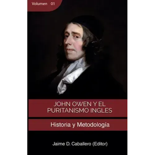 John Owen y el Puritanismo Ingles - Vol 1: Historia y metodología