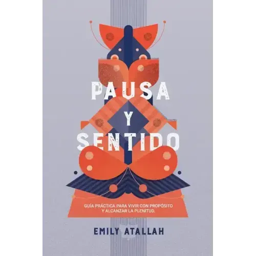 Pausa y Sentido: Guía práctica para vivir con propósito y encontrar la plenitud