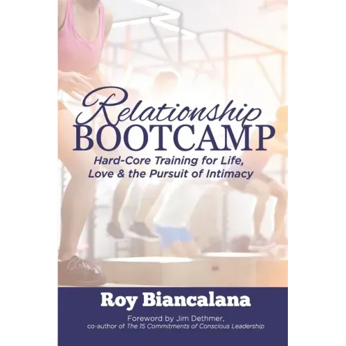 Relationship Bootcamp: Hard-Core Training for Life, Love & the Pursuit of Intimacy