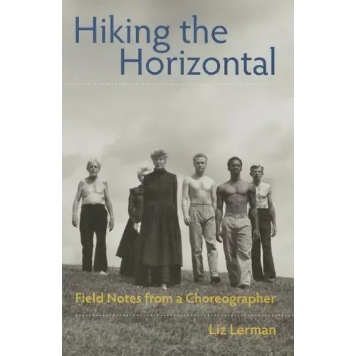 Hiking the Horizontal: Field Notes from a Choreographer