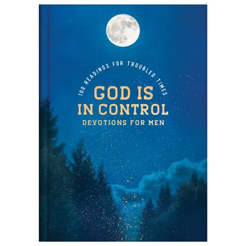 God Is in Control Devotions for Men: 100 Readings for Troubled Times