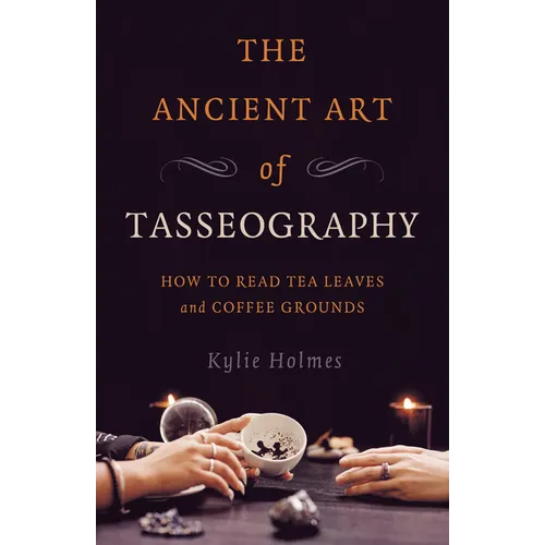 The Ancient Art of Tasseography: How to Read Tea Leaves and Coffee Grounds