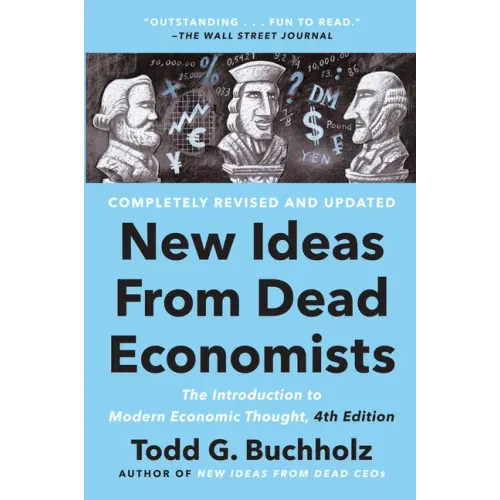 New Ideas from Dead Economists: The Introduction to Modern Economic Thought, 4th Edition