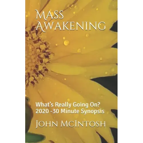 Mass Awakening: What's Really Going On? 2020 -30 Minute Synopsis